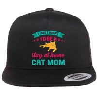 I Just Want To Be A Stay At Home Cat Mom Flat Bill Trucker Hat