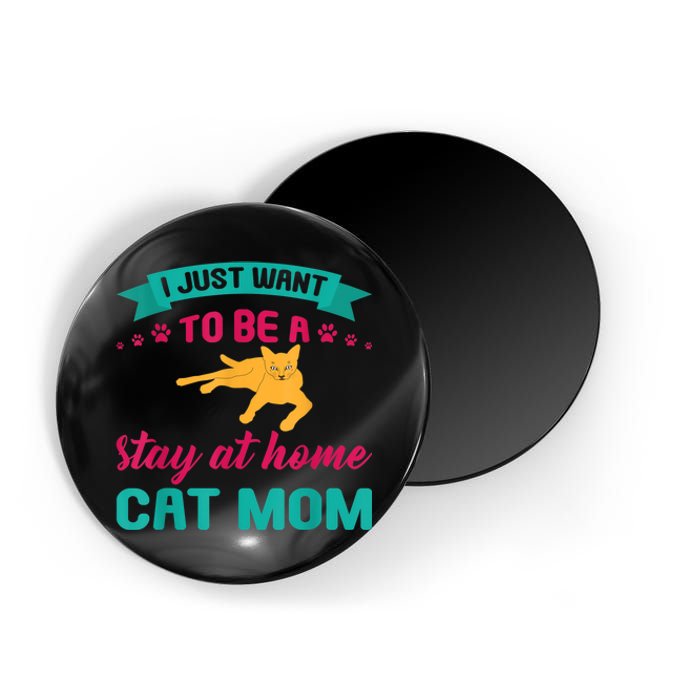 I Just Want To Be A Stay At Home Cat Mom Magnet