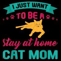 I Just Want To Be A Stay At Home Cat Mom Poster
