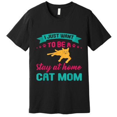 I Just Want To Be A Stay At Home Cat Mom Premium T-Shirt