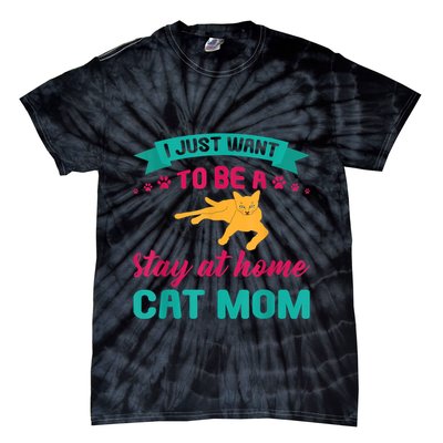 I Just Want To Be A Stay At Home Cat Mom Tie-Dye T-Shirt