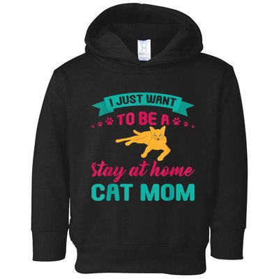 I Just Want To Be A Stay At Home Cat Mom Toddler Hoodie