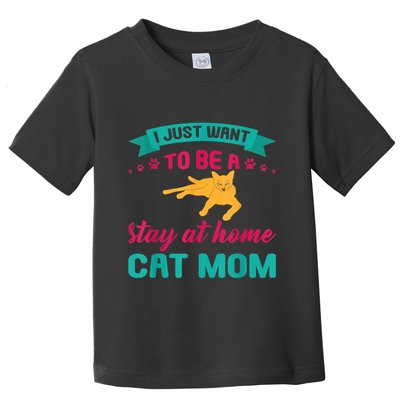 I Just Want To Be A Stay At Home Cat Mom Toddler T-Shirt