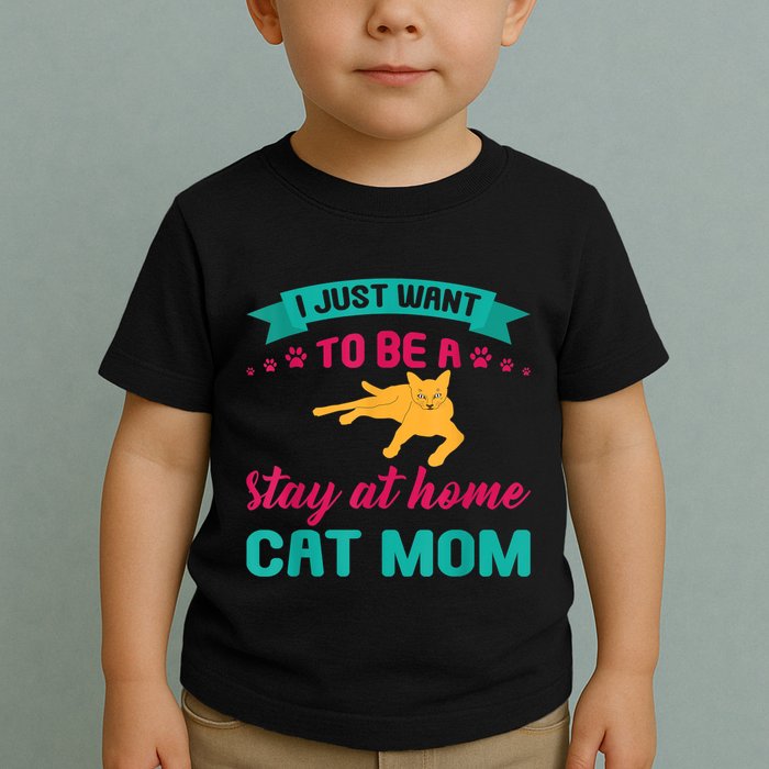 I Just Want To Be A Stay At Home Cat Mom Toddler T-Shirt