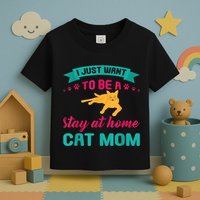 I Just Want To Be A Stay At Home Cat Mom Toddler T-Shirt
