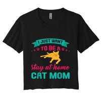 I Just Want To Be A Stay At Home Cat Mom Crop Top