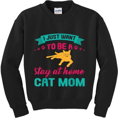 I Just Want To Be A Stay At Home Cat Mom Kids Sweatshirt