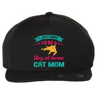 I Just Want To Be A Stay At Home Cat Mom Wool Snapback Cap