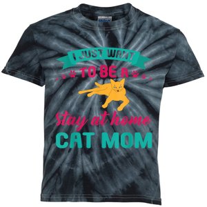 I Just Want To Be A Stay At Home Cat Mom Kids Tie-Dye T-Shirt