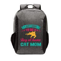 I Just Want To Be A Stay At Home Cat Mom Vector Backpack