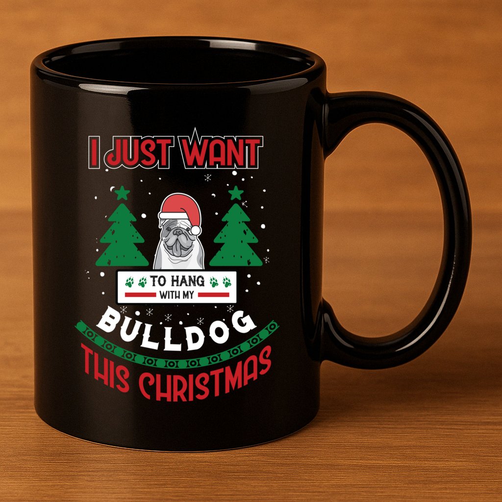 I Just Want To Hang With My Bulldog This Christmas Gift 11oz C Handle Ceramic Mug