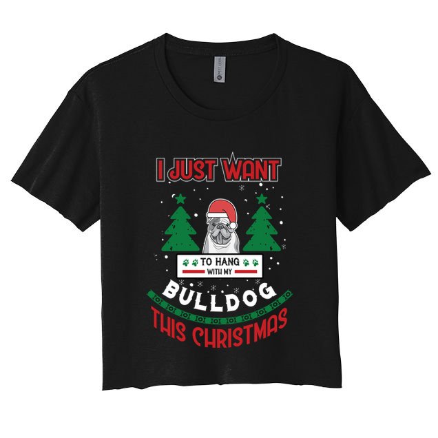 I Just Want To Hang With My Bulldog This Christmas Gift Crop Top