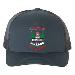 I Just Want To Hang With My Bulldog This Christmas Gift Yupoong Adult 5-Panel Trucker Hat