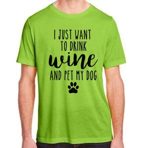 I Just Want To Wine And Pet My Dog Funny Dog Lover Great Gift Adult ChromaSoft Performance T-Shirt