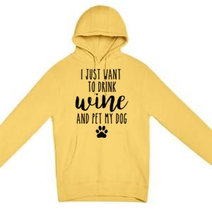 I Just Want To Wine And Pet My Dog Funny Dog Lover Great Gift Premium Pullover Hoodie