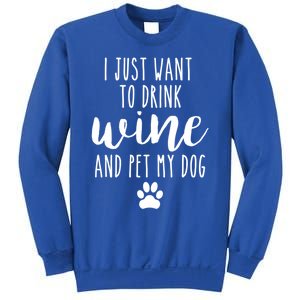 I Just Want To Wine And Pet My Dog Funny Dog Lover Great Gift Sweatshirt