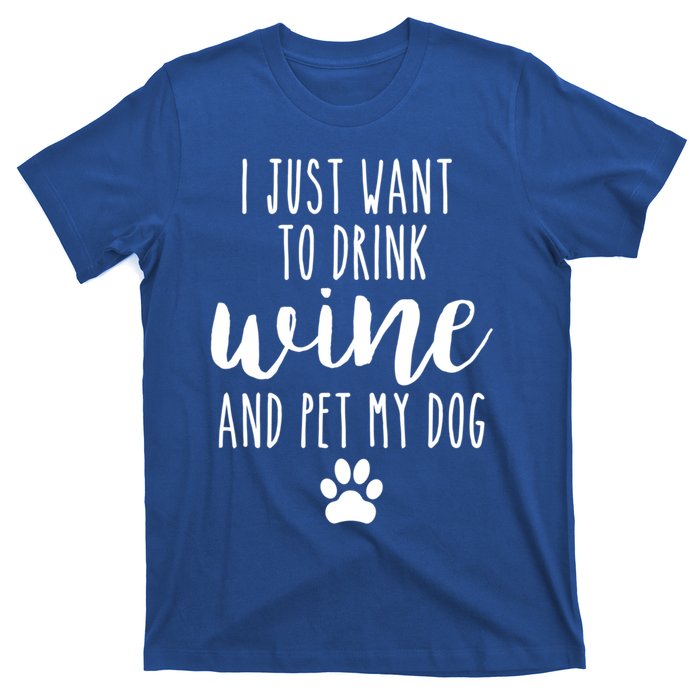 I Just Want To Wine And Pet My Dog Funny Dog Lover Great Gift T-Shirt