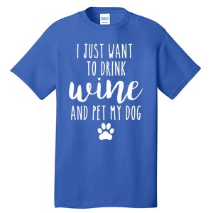 I Just Want To Wine And Pet My Dog Funny Dog Lover Great Gift Tall T-Shirt