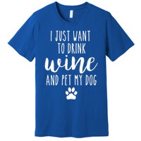 I Just Want To Wine And Pet My Dog Funny Dog Lover Great Gift Premium T-Shirt