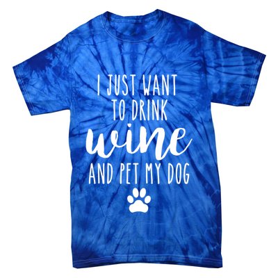 I Just Want To Wine And Pet My Dog Funny Dog Lover Great Gift Tie-Dye T-Shirt