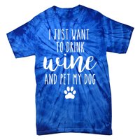 I Just Want To Wine And Pet My Dog Funny Dog Lover Great Gift Tie-Dye T-Shirt