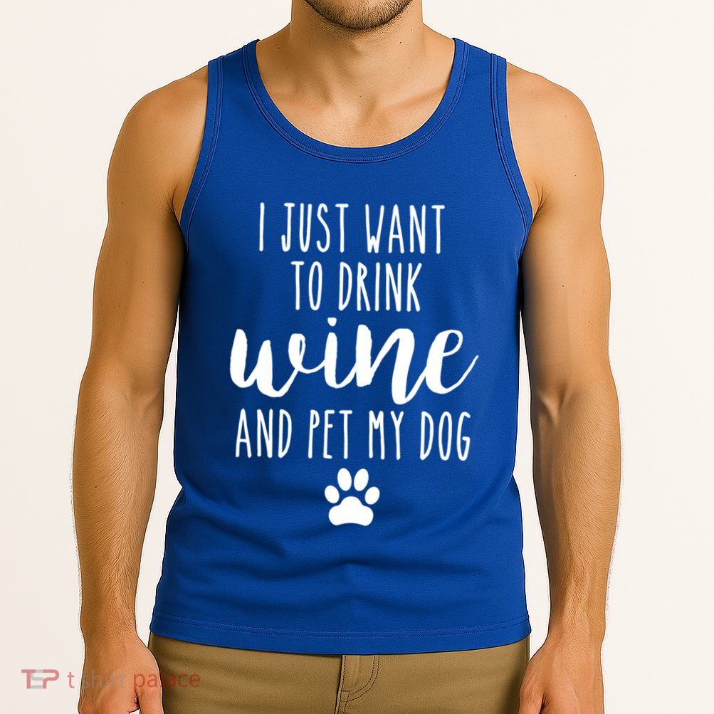 I Just Want To Wine And Pet My Dog Funny Dog Lover Great Gift Tank Top