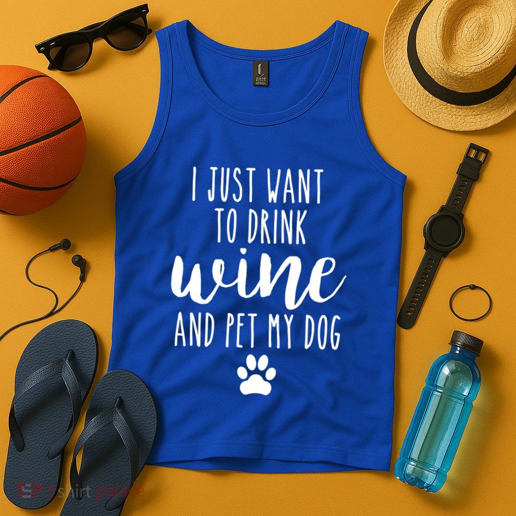 I Just Want To Wine And Pet My Dog Funny Dog Lover Great Gift Tank Top