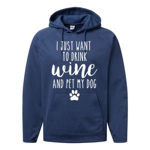 I Just Want To Wine And Pet My Dog Funny Dog Lover Great Gift Performance Fleece Hoodie