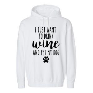 I Just Want To Wine And Pet My Dog Funny Dog Lover Great Gift Garment-Dyed Fleece Hoodie