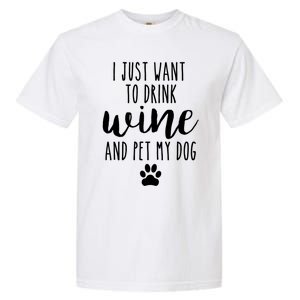 I Just Want To Wine And Pet My Dog Funny Dog Lover Great Gift Garment-Dyed Heavyweight T-Shirt