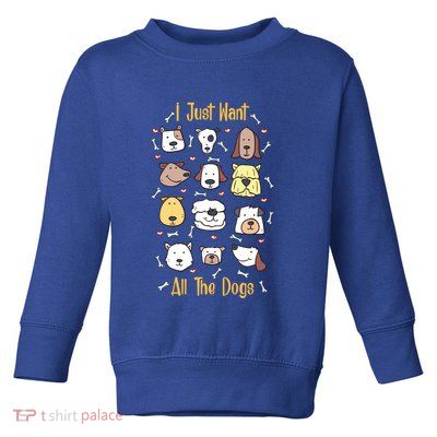 I Just Want All The Dogs Gift Toddler Sweatshirt