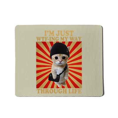 IM Just Wtfing My Way Through Life Funny Cat Meme Humorous Mousepad