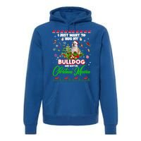 I Just Want To Hug My Bulldog And Watch Christmas Movies Meaningful Gift Premium Hoodie