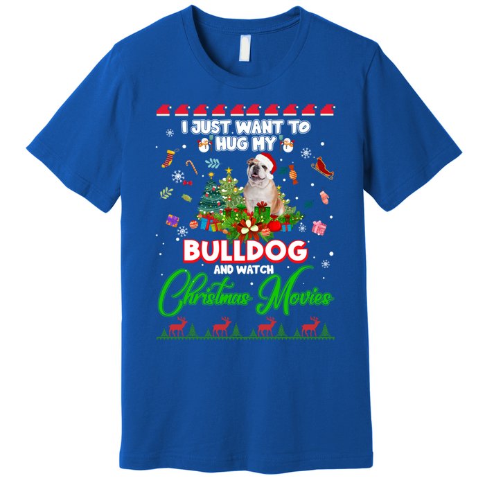 I Just Want To Hug My Bulldog And Watch Christmas Movies Meaningful Gift Premium T-Shirt