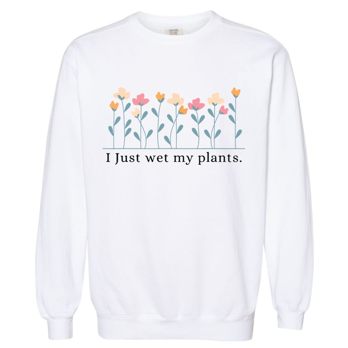 I Just Wet My Plants Funny Gardening Plant Lover Garment-Dyed Sweatshirt