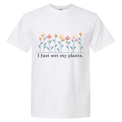 I Just Wet My Plants Funny Gardening Plant Lover Garment-Dyed Heavyweight T-Shirt