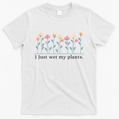 I Just Wet My Plants Funny Gardening Plant Lover T-Shirt