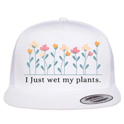 I Just Wet My Plants Funny Gardening Plant Lover Flatbill Hat