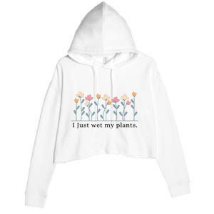 I Just Wet My Plants Funny Gardening Plant Lover Crop Fleece Hoodie