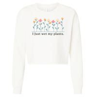 I Just Wet My Plants Funny Gardening Plant Lover Cropped Pullover Crew