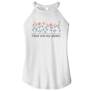 I Just Wet My Plants Funny Gardening Plant Lover Women's Perfect Tri Rocker Tank