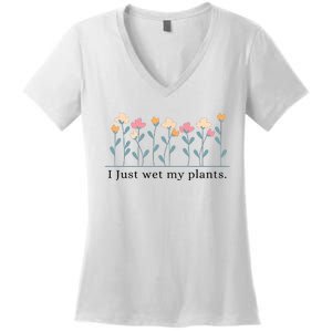 I Just Wet My Plants Funny Gardening Plant Lover Women's V-Neck T-Shirt