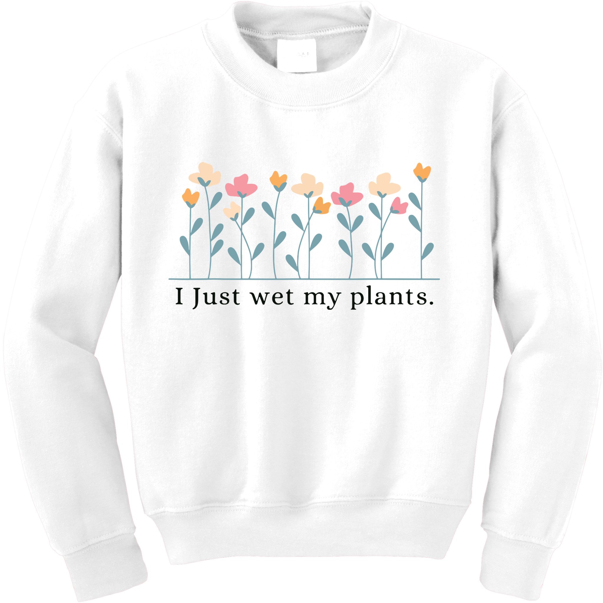 I Just Wet My Plants Funny Gardening Plant Lover Kids Sweatshirt