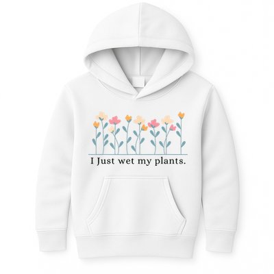 I Just Wet My Plants Funny Gardening Plant Lover Kids Hoodie
