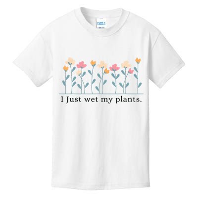 I Just Wet My Plants Funny Gardening Plant Lover Kids T-Shirt