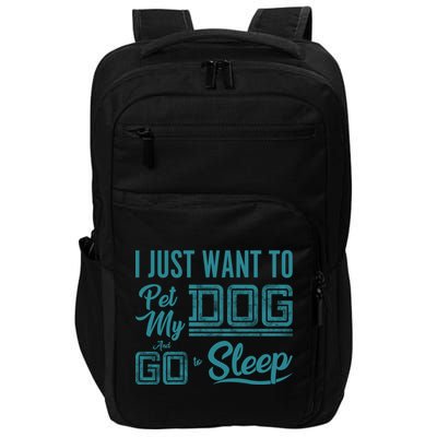 I Just Want To Pet My Dog And Sleep Impact Tech Backpack