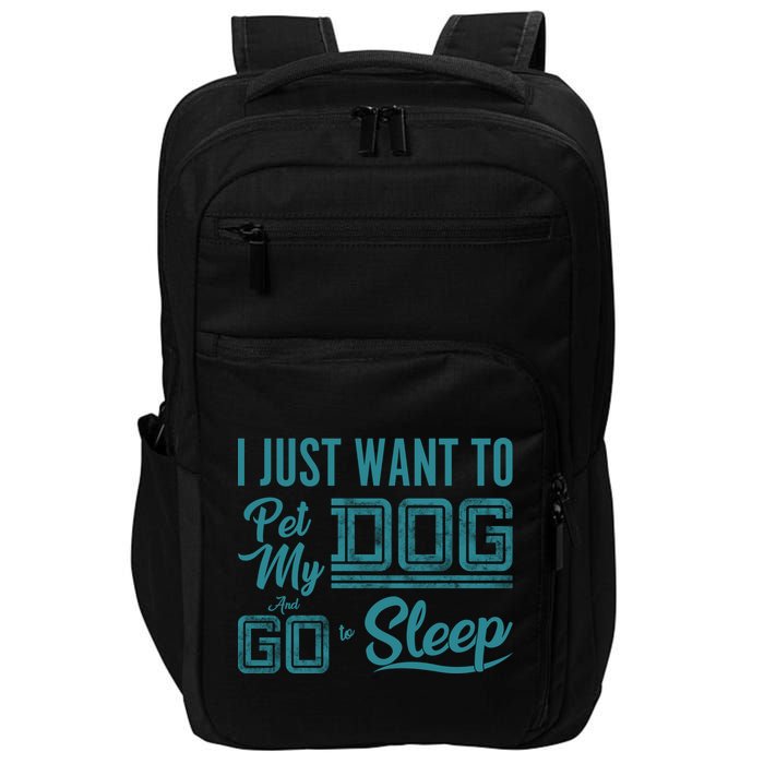 I Just Want To Pet My Dog And Sleep Impact Tech Backpack