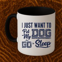 I Just Want To Pet My Dog And Sleep Mug