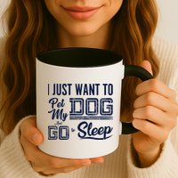I Just Want To Pet My Dog And Sleep Mug