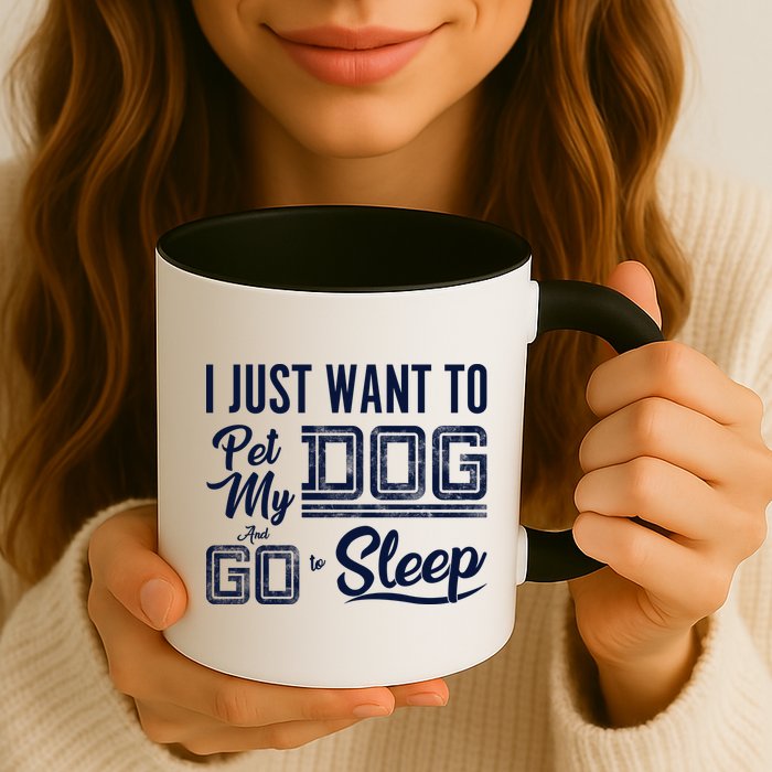 I Just Want To Pet My Dog And Sleep Mug